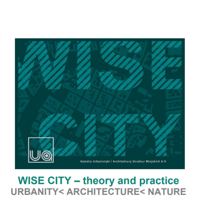 XIX Międzynarodowa Konferencja Wise City - Theory and Practice (Urbanity<Architecture<Nature).